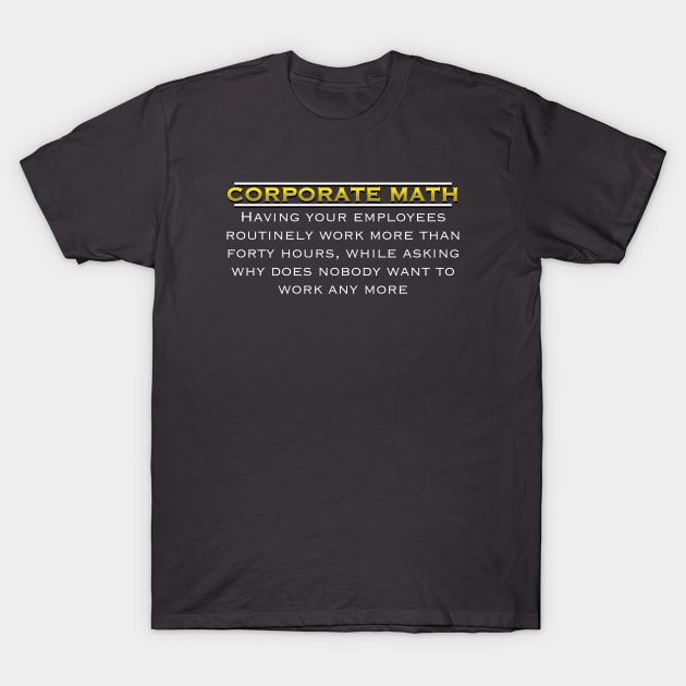 Corporate Math: The Hilarious Hypocrisy Unveiled T-Shirt by Balders Designs